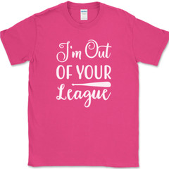 I’m Out of Your League T-Shirt Funny Dating Baseball Humor Text Tee