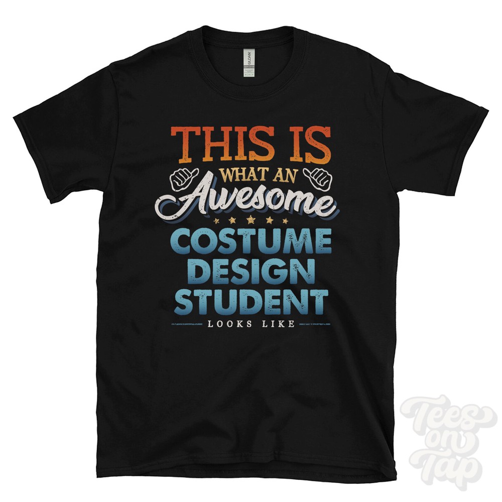 THIS IS WHAT AN AWESOME COSTUME DESIGN STUDENT LOOKS LIKE FUNNY T-SHIRT