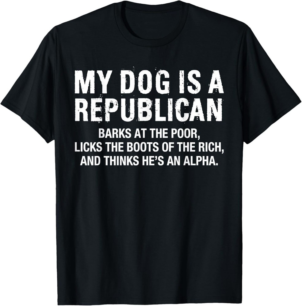 My Dog is A Republican Funny Political Dog Sarcastic Saying T-Shirt