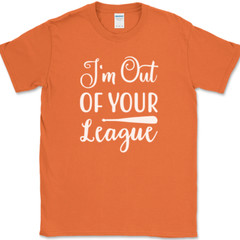 I’m Out of Your League T-Shirt Funny Dating Baseball Humor Text Tee