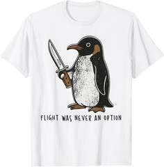 Flight was Never an Option Sarcastic Bird Penguin T-Shirt