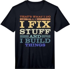 That’s What I DO, I FIX Stuff and I Build Things Weathered Performance T-Shirt