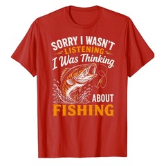 Sorry I was Thinking About Fishing T-Shirt Fisher Fisherman Bass Bait Fly Fish