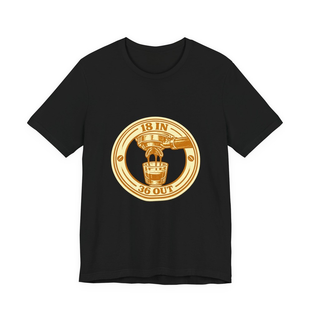 18 in 36 Out Espresso Home Barista Coffee Gift T-Shirt