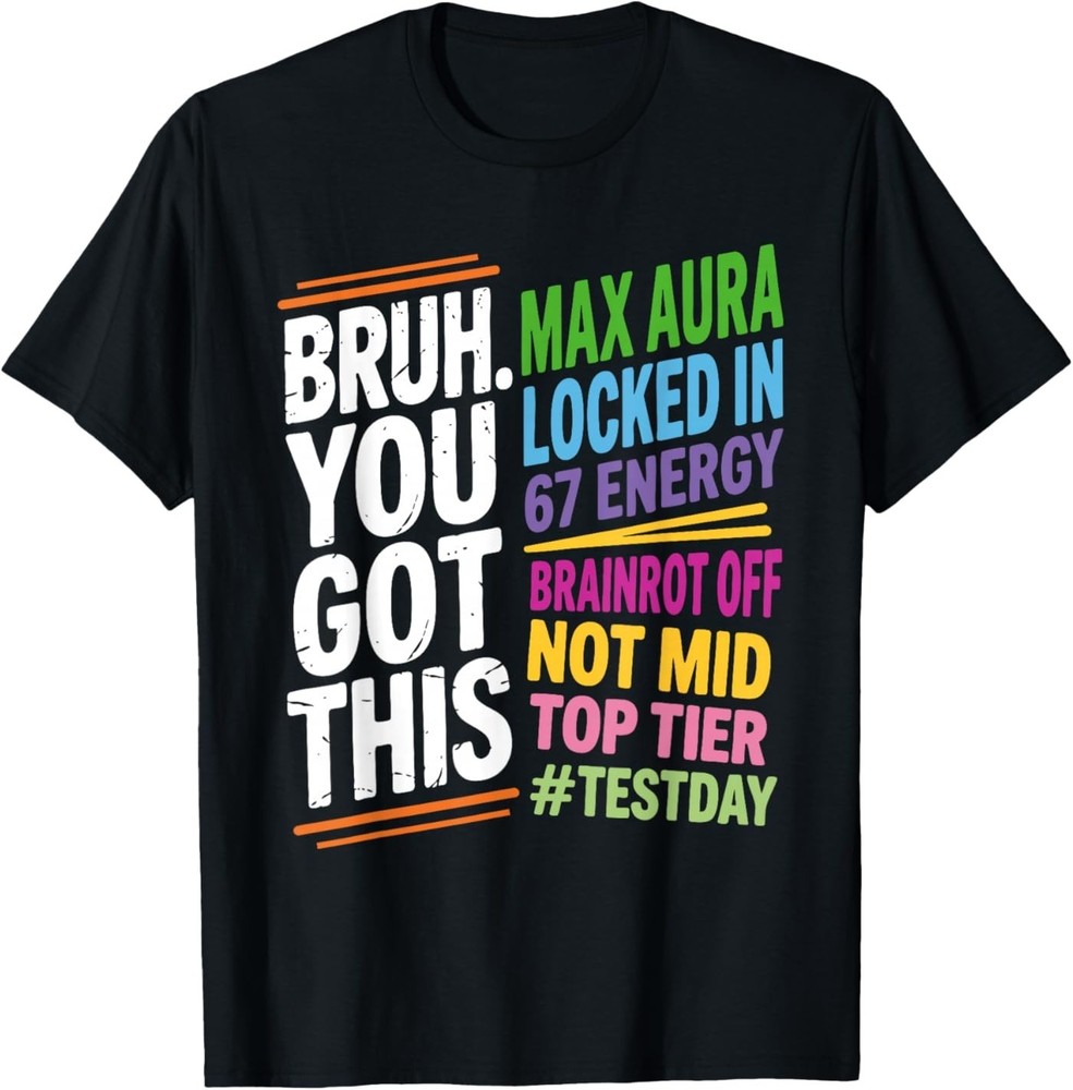 Bruh You Got This Test Day 67 Meme Funny Exam Day Teacher T-Shirt