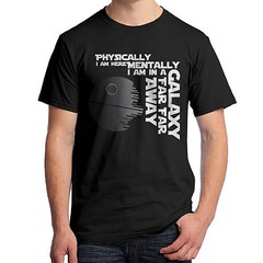 Physically I’m Here, Mentally I’m in a Galaxy Far Away T-Shirt 1765
