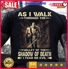 As I Walk Through The Valley Of The Shadow Of Death I Fear No Evil Tshirt Men