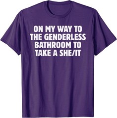 On My Way To The Genderless Bathroom To Take a She/It Funny T-Shirt