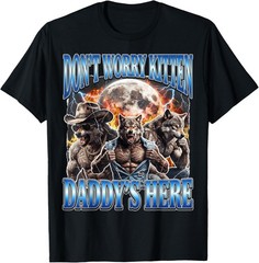 Wolf Meme Don’t Worry Kitten Daddy’s Here Alpha Male Bootleg unisex T-Shirt