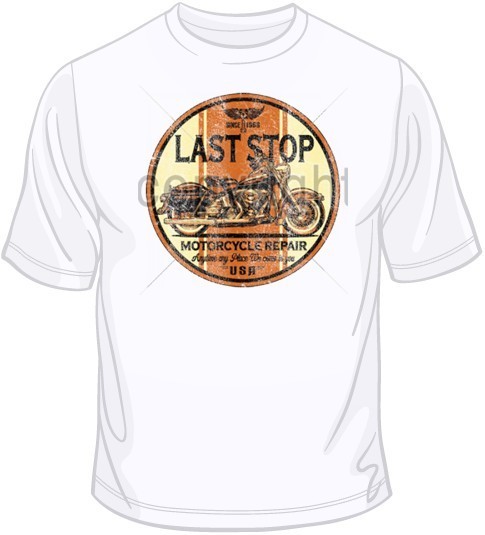 Last Stop Motocycle Repair T Shirt You Choose Style, Size, Color Up to 4XL 10433
