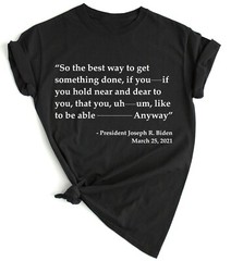Joe Biden Funny Quote T-shirt Trump 2024 Political T Shirts Funny Biden Shirts