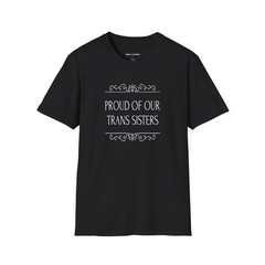 Unisex T-Shirt Proud of Our Trans Sisters LGBT – white