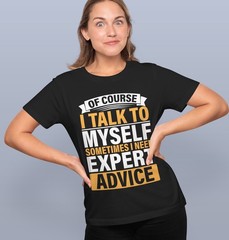 Funny T-Shirt, Of Course I Talk to Myself Sometimes I Need Expert Advice Fun Tee