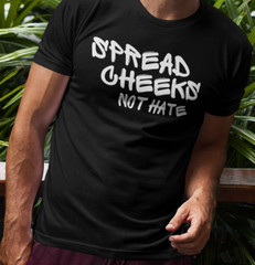 Spread Cheeks Not Hate T SHIRT Funny Inappropriate Butt Sex Joke Dark Humor TEE