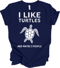 I Love Turtles And Maybe Three People Funny Turtle Lover Gift T-shirt