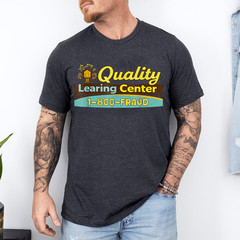 Quality Learning Center We are Still Learning Funny Meme T-Shirt