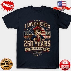 I Love Buc-ee’s 250 Years Freedom T-Shirt 250th Anniversary T-Shirt | S-5XL