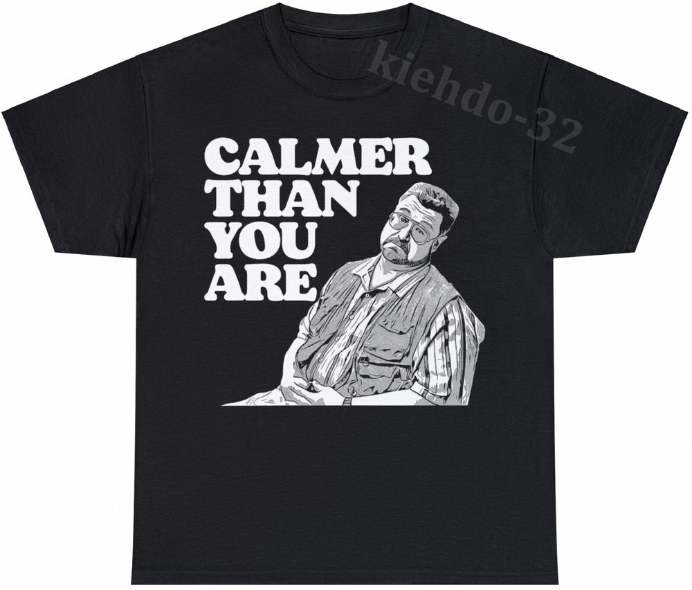 Big Lebowski Calmer Than You Are Funny Vintage S-5XL T-Shirt Men Women Unisex