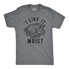 Mens I Like It Moist T Shirt Funny Thanksgiving Turkey Dinner Graphic Novelty
