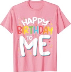 Happy Birthday To Me Funny Birthday Party Unisex T-Shirt