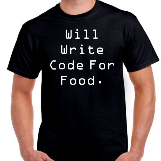 Will Write Code for Food. funny art T shirt Tee all sizes and colors