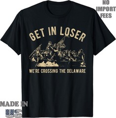 Funny 4th of July Get in Loser We’re Crossing The Delaware T-Shirt, Unisex Tee