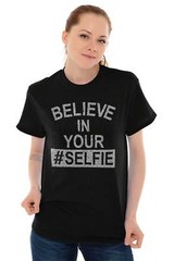 Believe In Your Selfie Inspirational Gifts Womens Graphic T Shirts Tee T-Shirt