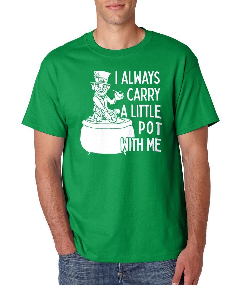I Always Carry Pot With Me T-Shirt St Patricks Day Gift Tee 100% Screen Printed