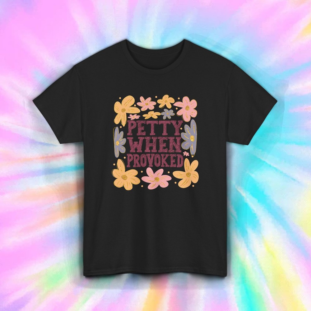 Petty When Provoked Shirt Funny Quote Sass Retro Floral Attitude Tee S-5XL