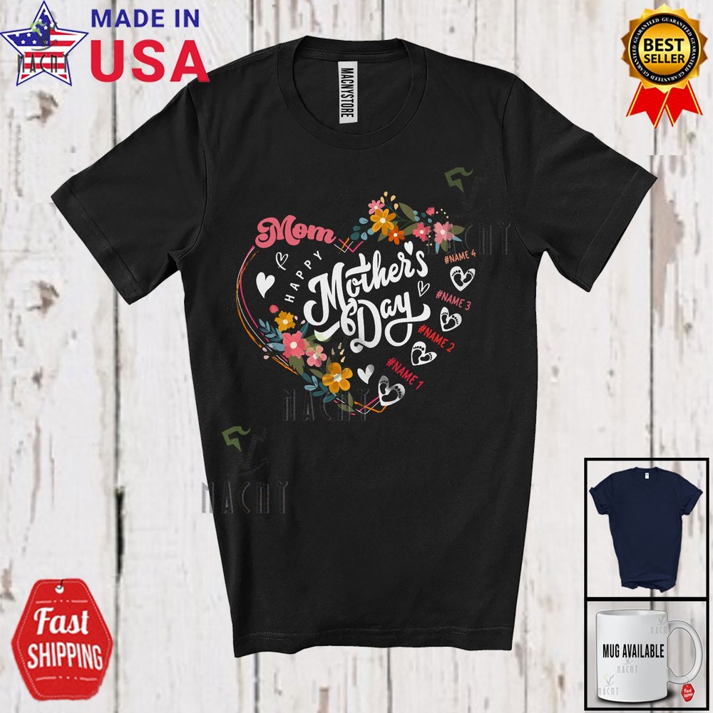 Happy Mother’s Day Mom; Lovely Flowers Heart Shape; Custom Name Family T-Shirt