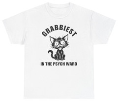 Grabbiest Pussy In The Psych Ward Tee | Unethical Threads