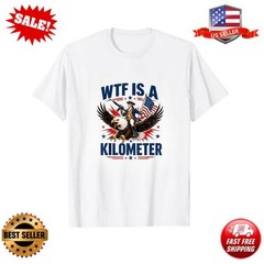 WTF is A Kilometer Patriotic Eagle Humor Funny 4th of July T-Shirt