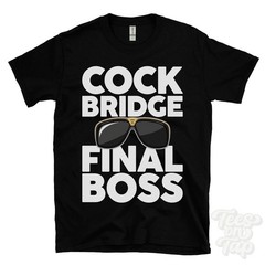 COCK BRIDGE FINAL BOSS T-SHIRT funny xmas gift aberdeenshire scotland ibiza
