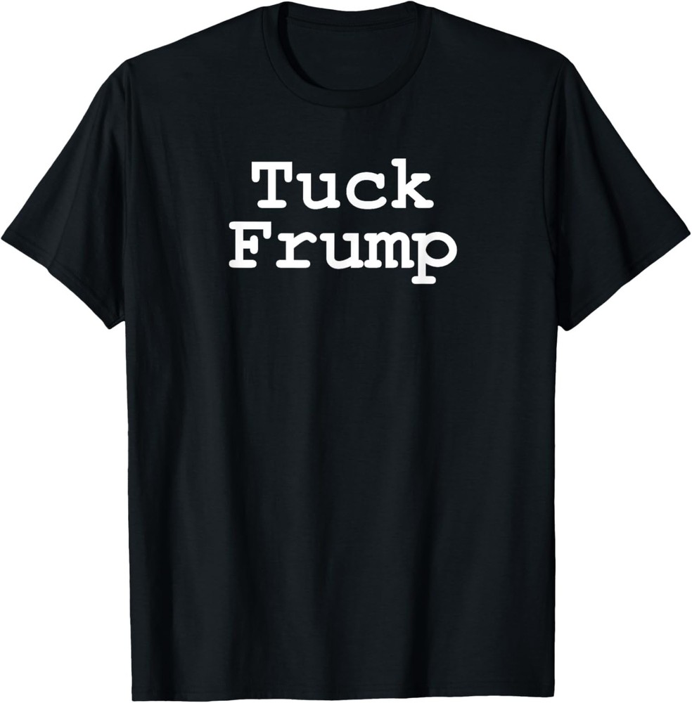 Anti Trump Tuck Frump Comedy Friends Present Politic Unisex T-Shirt