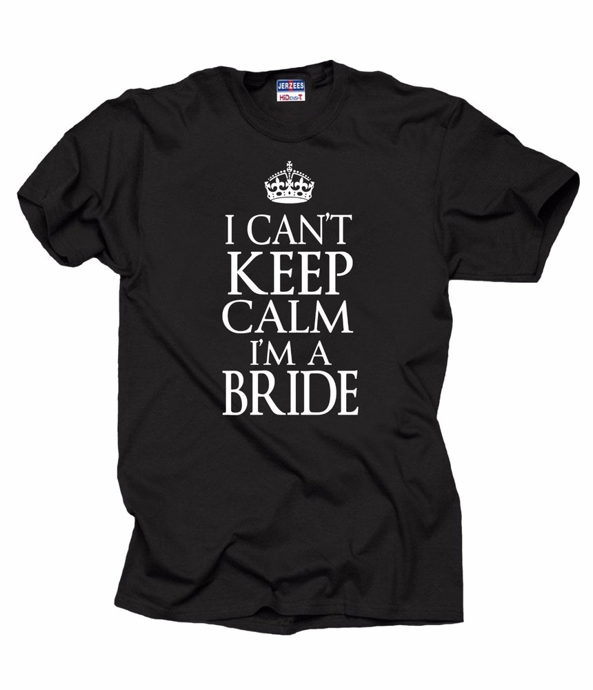 Wedding T-Shirt I Can’t Keep Calm I Am A Bride Tee Shirt Bachelorette Party