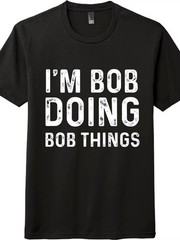 I’m Bob Doing Bob Things Funny Name T-Shirt, Humor Statement Tee