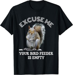 Squirrel excuse to me your bird feeder is empty cute saying T-Shirt