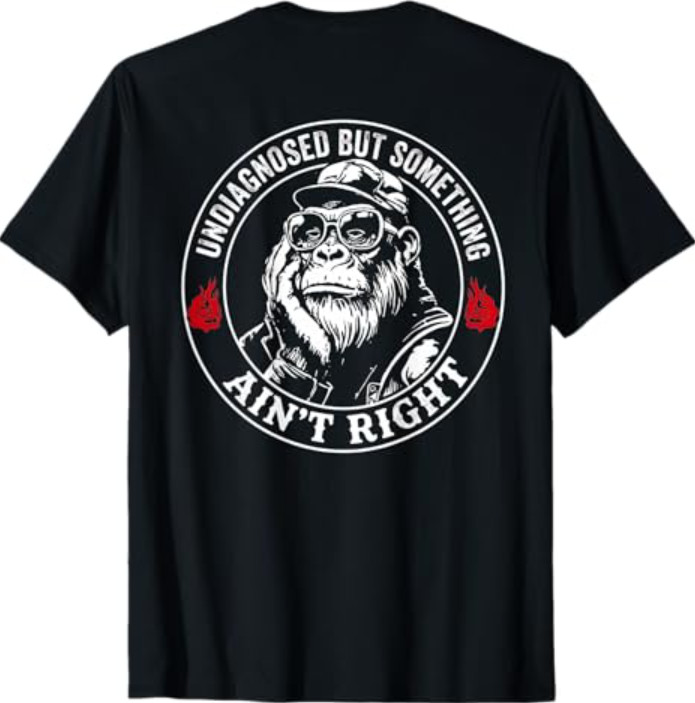 (ON Back) Undiagnosed But Something Ain’t Right Funny Saying T-Shirt