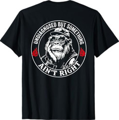 (ON Back) Undiagnosed But Something Ain’t Right Funny Saying T-Shirt