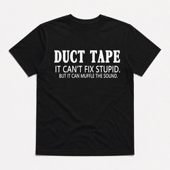 Duct Tape Can’t Fix Stupid Graphic Tee – Funny Sarcastic Work Humor T-Shirt