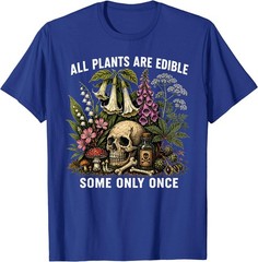 All Plants are Edible Some Only Once Funny Men Women T-Shirt