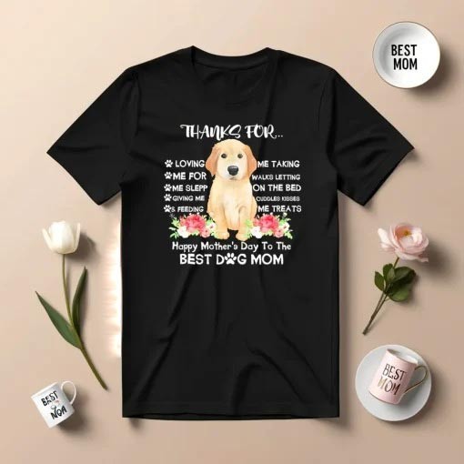 Thanks For Loving Me Happy Mother’s Day To The Best Dog Mom T-Shirts