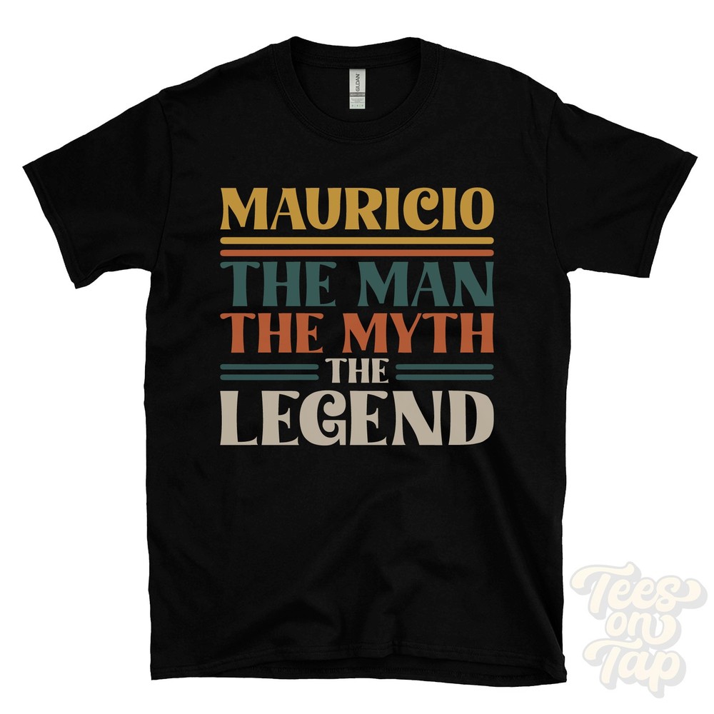 MAURICIO THE MAN MYTH THE LEGEND T-SHIRT mens name gift for him brother dad son