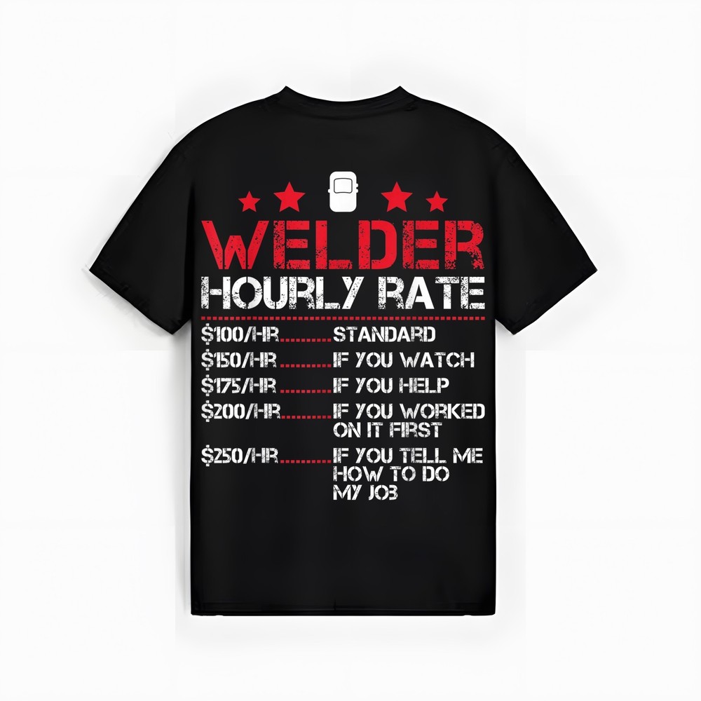 Welder Hourly Rate Funny Welding For Welder Worker Men Women T-Shirt