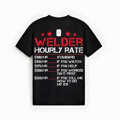 Welder Hourly Rate Funny Welding For Welder Worker Men Women T-Shirt