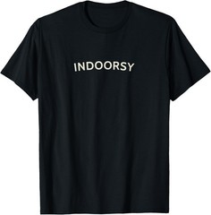 Indoorsy Indoor Loving Living Sarcastic Anti Outdoor T-Shirt