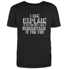 Unisex Black Half Sleeves Cotton Can Explain It To You Graphic Funny T Shirt