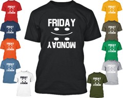 Friday Monday TSHIRT Casual Friday Tee Funny Weekend Shirt Party Drinking Shirt