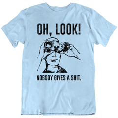 Novelty Oh Look Nobody Gives Saying Mocking Funny T-Shirt Tee Gift New