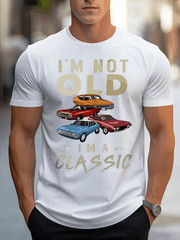 am not old I am a classic Graphic Print T-Shirt For Men Casual Short Sleeve Tee
